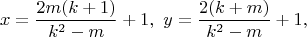$$x=\dfrac{2m(k+1)}{k^2-m}+1,\ y=\dfrac{2(k+m)}{k^2-m}+1,$$