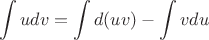 $$\int\limits_{}^{} u dv = \int\limits_{}^{} d(uv) - \int\limits_{}^{} v du$$
