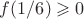 $f(1/6)\geqslant0$