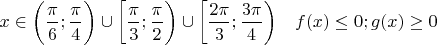 $x \in \bigg( \dfrac{\pi}{6}; \dfrac{\pi}{4} \bigg) \cup \bigg[ \dfrac{\pi}{3}; \dfrac{\pi}{2} \bigg) \cup \bigg[ \dfrac{2\pi}{3}; \dfrac{3\pi}{4} \bigg) \quad f(x) \le 0; g(x) \ge 0$