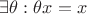 $\exists \theta: \theta x = x$
