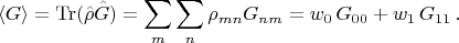 $$\langle G \rangle = \operatorname{Tr}(\hat{\rho} \hat{G}) = \sum_m\sum_n\rho_{mn}G_{nm} = w_0\,G_{00}+w_1\,G_{11}\,.$$