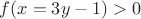 $f(x=3y-1)>0$