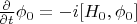 $\frac{\partial}{\partial t} \phi_0=-i [H_0, \phi_0]$