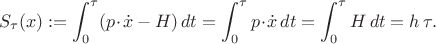 $$
   S_\tau(x):=\int_{0}^{\tau} (p\!\cdot\!\dot x-H)\,dt
            =\int_{0}^{\tau} p\!\cdot\!\dot x\,dt
            =\int_{0}^{\tau} H\,dt
            =h\,\tau .
   $$