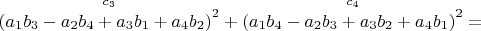 $\overset{ c_3 }{\left (a_1 b_3-a_2 b_4+a_3 b_1+a_4 b_2 \right )^2}+\overset{ c_4 }{\left (a_1 b_4-a_2 b_3+a_3 b_2+a_4 b_1 \right )^2}=$