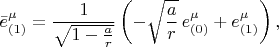 $$
\bar{e}^{\mu}_{(1)} = \frac{1}{\sqrt{1-\frac{a}{r}}} \left( - \sqrt{\frac{a}{r}} \, e^{\mu}_{(0)} + e^{\mu}_{(1)} \right),
$$