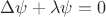 $\Delta \psi + \lambda \psi = 0$