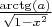 $ \frac{\arctg(a)}{\sqrt{1-x^2}}$