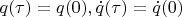 $q(\tau) = q(0), \dot{q}(\tau) =  \dot{q}(0)$