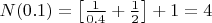 $N(0.1) = \left [ \frac{1}{0.4} + \frac{1}{2} \right ] + 1 = 4$
