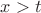 $x > t$