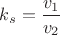 $k_s=\dfrac{v_1}{v_2}$