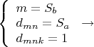 $\[
\left\{ \begin{array}{l}
 m = S_b  \\ 
 d_{mn}  = S_a  \\ 
 d_{mnk}  = 1 \\ 
 \end{array} \right. \to 
\]$