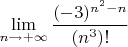 $\lim\limits_{n\to +\infty}\dfrac{(-3)^{n^2-n}}{(n^3)!}$