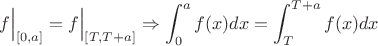 $$f\Big | _{[0,a]}=f\Big | _{[T,T+a]} \Rightarrow  \int_0^af(x)dx = \int_T^{T+a}f(x)dx$$
