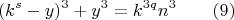$$ (k^s-y)^3+y^3=k^{3q}n^3\qquad (9)$$