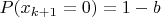 $P(x_{k+1}=0)=1-b$