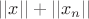 $||x|| + ||x_n||$