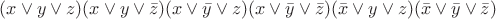 $(x \vee y \vee z)(x \vee y \vee \bar{z})(x \vee \bar{y} \vee z)(x \vee \bar{y} \vee \bar{z})(\bar{x} \vee y \vee z)(\bar{x} \vee \bar{y} \vee\bar{z})$
