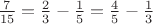 $\frac{7}{15}=\frac{2}{3}-\frac{1}{5}=\frac{4}{5}-\frac{1}{3}$