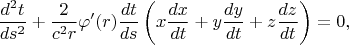 $$\frac{d^2t}{ds^2}+\frac 2{c^2r}\varphi'(r)\frac{dt}{ds}\left(x\frac{dx}{dt}+y\frac{dy}{dt}+z\frac{dz}{dt}\right)=0,$$