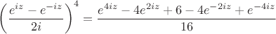 $$
\left( \frac{e^{iz}-e^{-iz}}{2i} \right)^4 = \frac{e^{4iz} - 4e^{2iz} + 6 - 4e^{-2iz} + e^{-4iz}}{16}
$$