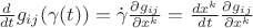 $\frac{d}{dt}g_{ij}(\gamma(t))=\dot\gamma\frac{\partial g_{ij}}{\partial x^k}=\frac{dx^k}{dt}\frac{\partial g_{ij}}{\partial x^k}$