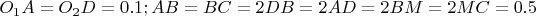 $O_1A=O_2D=0.1; AB=BC=2DB=2AD=2BM=2MC=0.5$