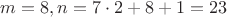 $m=8,n=7\cdot2+8+1=23$
