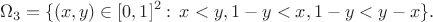 $$\Omega_3=\{(x,y)\in[0,1]^2:\,x<y,1-y<x,1-y<y-x\}.$$