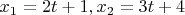 $x_1=2t+1, x_2=3t+4$