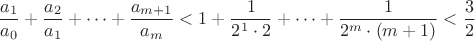 $$\frac {a_1}{a_0}+\frac {a_2}{a_1}+\dots +\frac {a_{m+1}}{a_m}<1+\frac      
1{2^1\cdot 2}+\dots +\frac 1{2^m\cdot (m+1)}<\frac32$$