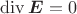$\mathrm{div}\,\boldsymbol E =0$