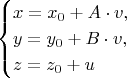 $$\begin{cases}x=x_{0}+A \cdot v,\\y=y_{0}+B \cdot v,\\z=z_{0}+u\end{cases}$$