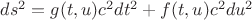 $ds^2=g(t,u)c^2dt^2+f(t,u)c^2du^2$