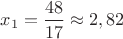 $x_1=\dfrac{48}{17} \approx 2,82$