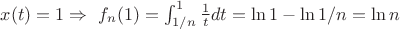 $ x(t)=1 \Rightarrow \ f_n(1) = \int_{1/n}^1 \frac{1}{t}  dt = \ln{1}-\ln{1/n}=\ln{n}$