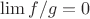 $\lim{f/g}=0$