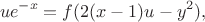 $$ue^{-x} = f(2 (x - 1) u - y^2),$$