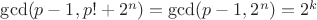 $\gcd(p-1,p!+2^n)=\gcd(p-1,2^n)=2^k$