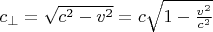 $c_{\perp}=\sqrt{c^2-v^2}=c\sqrt{1-\frac{v^2}{c^2}$