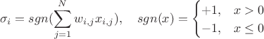 $$\sigma _i=sgn(\sum\limits_{j=1}^Nw_{i,j}x_{i,j}),\quad sgn(x)=\begin{cases}+1,&x>0\\-1,&x\leq 0\\\end{cases}$$