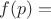 $f(p) =$