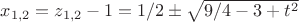 $x_{1,2}=z_{1,2}-1=1/2 \pm \sqrt {9/4-3+t^2}$