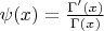 $\psi(x)=\frac{\Gamma'(x)}{\Gamma(x)}$