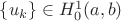 $\left\lbrace u_{k}\right\rbrace \in H^{1}_{0} (a,b)$