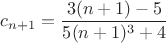 $c_{n+1}=\dfrac{3(n+1)-5}{5(n+1)^3+4}$