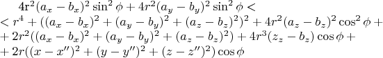 4r^2(a_x-b_x)^2\sin^2\phi+4r^2(a_y-b_y)^2\sin^2\phi<\\
<r^4+((a_x- b_x)^2+(a_y- b_y)^2+(a_z- b_z)^2)^2+4r^2(a_z-b_z)^2\cos^2\phi+\\
+2r^2((a_x- b_x)^2+(a_y- b_y)^2+(a_z- b_z)^2)+4r^3(z_z-b_z)\cos\phi+\\
+2r((x- x'')^2+(y- y'')^2+(z- z'')^2)\cos\phi