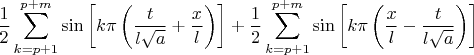 $$\frac{1}{2} \sum\limits_{k=p+1}^{p+m}\sin \left[k \pi  \left(\frac{t}{l\sqrt{a}}+\frac{x}{l}\right)\right] + \frac{1}{2} \sum\limits_{k=p+1}^{p+m}\sin\left[k \pi  \left(\frac{x}{l}-\frac{t}{l\sqrt{a}}\right)\right]$$